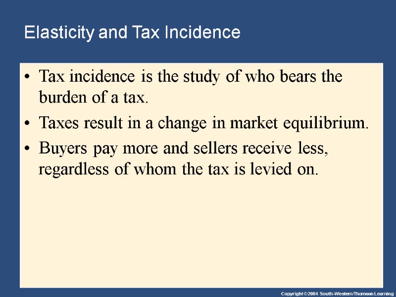 Elasticity and Tax Incidence Tax incidence is the study of who bears the burden Elasticity and Tax Incidence Tax incidence is the study of who bears the burden
